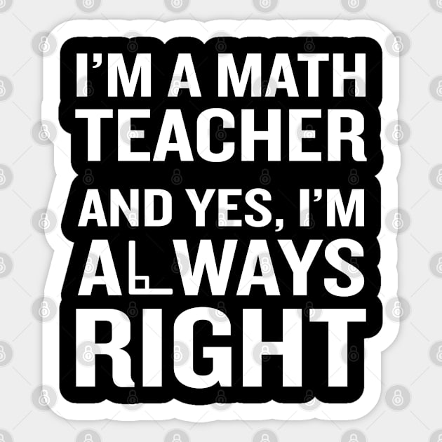 Math Teacher Always Right T-Shirt Funny Quote Pun Nerd Gift Sticker by interDesign